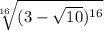  \sqrt[16]{(3 - \sqrt{10}) {}^{16} } 