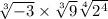  \sqrt[3]{ - 3} \times \sqrt[3]{9} + \sqrt[4]{2 {}^{4 } } 