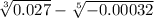  \sqrt[3]{0.027} - \sqrt[5]{ - 0.00032} 