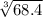  \sqrt[3]{68.4} 