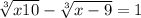  \sqrt[3]{x + 10} - \sqrt[3]{x - 9} = 1 