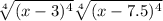  \sqrt[4]{(x - 3) {}^{4} } + \sqrt[4]{(x - 7.5) {}^{4} } 