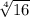  \sqrt[4]{16} 