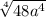  \sqrt[4]{48a {}^{4} } 