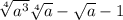  \sqrt[4]{a {}^{3} } + \sqrt[4]{a} - \sqrt{a} - 1