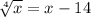  \sqrt[4]{x} = x - 14