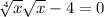  \sqrt[4]{x} + \sqrt{x} - 4 = 0