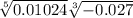  \sqrt[5]{0.01024} + \sqrt[3]{ - 0.027} 