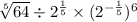  \sqrt[5]{64} \div {2}^{ \frac{1}{5} } \times ( {2}^{ - \frac{1}{5} } ) ^{6} 