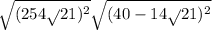  \sqrt{(25 + 4 \sqrt{} 21) { }^{2} } + \sqrt{(40 - 14 \sqrt{} 21) {}^{2} } 