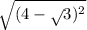  \sqrt{(4 - \sqrt{}3) {}^{2} } 