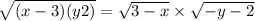  \sqrt{(x - 3)(y + 2)} = \sqrt{3 - x} \times \sqrt{ - y - 2} 