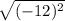  \sqrt{ (- 12) {}^{2} } 