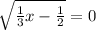  \sqrt{ \frac{1}{3} x - \frac{1}{2} } = 0 
