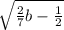  \sqrt{ \frac{2}{7}b - \frac{1}{2} } 