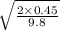  \sqrt{ \frac{2 \times 0.45}{9.8} } 