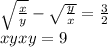  \sqrt{ \frac{x}{y} } - \sqrt{ \frac{y}{x} } = \frac{3}{2 } \\ x + y + xy = 9