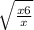  \sqrt{ \frac{x + 6}{x} } 