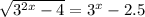  \sqrt{ {3}^{2x} - 4 } = {3}^{x} - 2.5