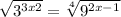  \sqrt{ {3}^{3x + 2} } = \sqrt[4]{ {9}^{2x - 1} } 