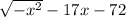  \sqrt{ -x {}^{2} } - 17x - 72