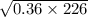  \sqrt{0.36 \times 226} 