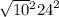  \sqrt{10 } {}^{2} + {24}^{2} 