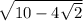  \sqrt{10 - 4 \sqrt{2} } 