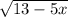  \sqrt{13 - 5x} 