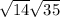  \sqrt{14} + \sqrt{35} 