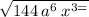  \sqrt{144 \: {a}^{6} \: {x}^{3 = } } 