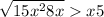  \sqrt{15 + x {}^{2} + 8x } > x + 5