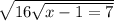  \sqrt{16 \sqrt{x - 1 = 7} } 