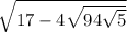  \sqrt{17 - 4 \sqrt{9 + 4 \sqrt{5} } } 