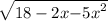  \sqrt{18 - 2x { - 5x}^{2} } 