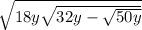  \sqrt{18y + \sqrt{32y - \sqrt{50y} } } 