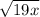  \sqrt{19 + x} 