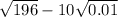  \sqrt{196} - 10 \sqrt{0.01} 