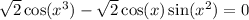  \sqrt{2} \cos(x {}^{3} ) - \sqrt{2} \cos(x) + \sin(x {}^{2} ) = 0