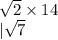  \sqrt{2} \times 14 \\ \: \: \: \: \: | \sqrt{7} 