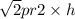  \sqrt{2 } pr2 \times h