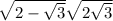  \sqrt{2 - \sqrt{3} } + \sqrt{2 + \sqrt{3} } 