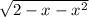  \sqrt{2 - x - {x}^{2} } 