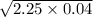  \sqrt{2.25 \times 0.04} 