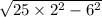  \sqrt{25 \times {2}^{2} - {6}^{2} } 