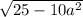  \sqrt{25 - 10 + {a}^{2} } 