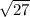  \sqrt{27} 