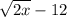  \sqrt{2x} - 12