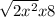  \sqrt{2x { }^{2} } + x8