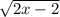  \sqrt{2x - 2} 